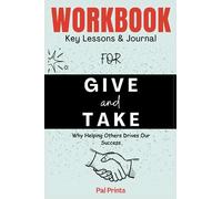 Cartella di lavoro per dare e ricevere: perché aiutare gli altri guida il nostro successo - Una guida pratica per implementare il libro di Adam Grant.