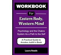 Cartella di lavoro per il corpo orientale, la mente occidentale: la psicologia e il sistema dei chakra come percorso verso il sé