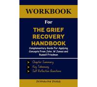 Cartella di lavoro per il manuale del recupero del dolore: 20th Anniversary Expanded Edition: Il programma d'azione per andare oltre la morte, il divorzio e altre perdite, compresa la salute, carriera
