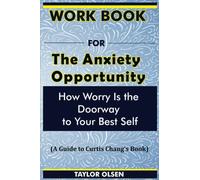 Cartella di lavoro per l'opportunità di ansia: come la preoccupazione è la porta per il tuo sé migliore (Una guida al libro di Curtis Chang)