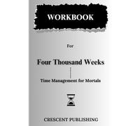 Cartella di lavoro per quattromila settimane: (Una guida pratica al libro di Oliver Burkeman) Gestione del tempo per i mortali