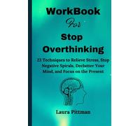Cartella di lavoro per smettere di pensare troppo: 23 tecniche per alleviare lo stress, fermare le spirali negative, declutter la tua mente e concentrarsi sul presente.