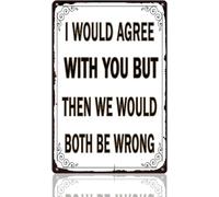 Cartelli in metallo vintage "Sarei d'accordo con te, ma poi lo saremmo anche noi", divertenti cartelli retrò per garage, caverna per uomini, porta d'ingresso, interni ed esterni, ufficio, garage, bar