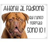 CARTELLO CANE - DOGUE DE BORDEAUX Attenti al padrone qui l'unico normale sono io - Con Adesivo in Vinile e Pannello in Forex (Pannello 5mm Stampato)
