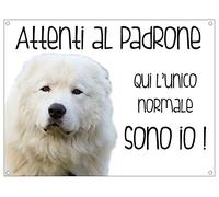 CARTELLO CANE - MAREMMANO Attenti al padrone qui l'unico normale sono io - Con Adesivo in Vinile e Pannello in Forex (Pannello 5mm Stampato)