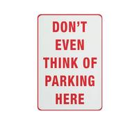 Cartello con scritta "Don'T Even Think Of Parking Here", 20,3 x 30,5 cm, in alluminio antiruggine, resistente alle intemperie, impermeabile, facile da montare