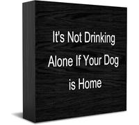 Cartello decorativo in legno con scritta in inglese "It's Not Drinking Alone If Your Dog Is Home" (lingua italiana non garantita), divertente, per ufficio, casa, ufficio, rustico, quadrato