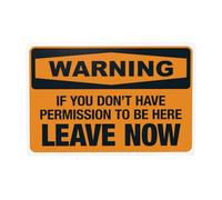 Cartello di avvertimento in metallo con scritta in inglese "If You Don't Have Permission To Be Here Leave Now" (lingua italiana non garantita), poster di sicurezza per strada, casa, lavoro