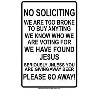 Cartello di avvertimento "No Soliciting We are Too Broke to Buy We Know Who We are Voting Found Jesus Unless You are Giving Away Beer Please Go Away!", 20,3 x 30,5 cm, in metallo Z0964