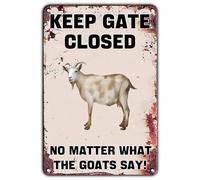 Cartello di avvertimento vintage Keep Gate Closed No Matter What The Goats Say Retro Iron Painting Poster da parete di avvertimento per casa, fattoria, giardino, cortile, bar, pub, grotta uomo, 20 x