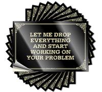 Cartello divertente decorativo per esterni con scritta "Let Me Drop Everything and Start Working On Your Problem & Wall for Bathroom Easy Apply Funny Bar Signs for Home Bar (6 x 9 cm)