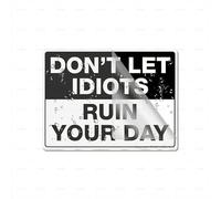 Cartello in acrilico con scritta in inglese "Don't Let Idiots Ruin Your Day", di lunga durata, con nastro adesivo forte e pulito sul retro, 15,2 x 20,3 cm