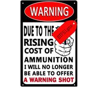 Cartello in alluminio con scritta in lingua inglese "Due to the rising cost of ammonition I Will No Longer Be Able To Offer A Warning Shot" (lingua italiana non garantita)