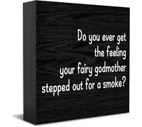 Cartello in legno con scritta "Do You Ever Get The Feeling Your Fairy Godmother Stepped Out For A Smoke Wood", decorazione da scrivania per casa e ufficio, decorazione per mensole da tavolo, 12,7 x