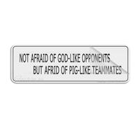 Cartello in plastica acrilica con scritta in lingua inglese "Not Afraid Of God-Like Opponents But Afraid Of Pig-Like Temates", con adesivo, 25,4 x 7,6 cm, facile da installare e altamente visibile per