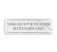 Cartello in plastica acrilica con scritta "Vodka May Not Be The Answer But It's Worth A Shotlong Lasting with Strong Clean Adhesive Tape", 25,4 x 7,6 cm