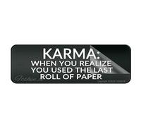Cartello in plastica acrilica Karma When You Realize You Used The Last Roll Of Paper Wall o Door Sign Angoli arrotondati di lunga durata con forte nastro adesivo pulito sul retro 25,4 x 7,6 cm