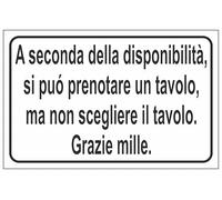 CARTELLO SEGNALETICO - A SECONDA DELLA DISPONIBILITÀ, SI PUÒ PRENOTARE UN TAVOLO, MA NON SCEGLIERE IL TAVOLO - Adesivo Extra Resistente, Pannello in Forex, Pannello In Alluminio (Plastica, 10x15 cm)
