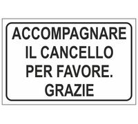 CARTELLO SEGNALETICO - ACCOMPAGNARE IL CANCELLO PER FAVORE GRAZIE - segnale
