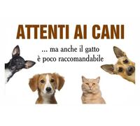 CARTELLO SEGNALETICO - ATTENTI AI CANI MA ANCHE IL GATTO è POCO RACCOMANDABILE