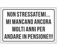 CARTELLO SEGNALETICO - NON STRESSATEMI MI MANCANO ANCORA MOLTI ANNI - segnale