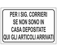CARTELLO SEGNALETICO - PER I SIG. CORRIERI SE NON SONO IN CASA DEPOSITATE QUI