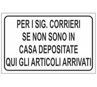 CARTELLO SEGNALETICO - PER I SIG. CORRIERI SE NON SONO IN CASA DEPOSITATE QUI GLI ARTICOLI ARRIVATI - Adesivo Extra Resistente, Pannello in Forex, Pannello In Alluminio (Plastica, 10x15 cm)