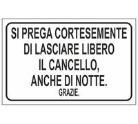 CARTELLO SEGNALETICO - SI PREGA CORTESEMENTE DI LASCIARE LIBERO IL CANCELLO