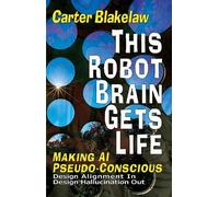 Carter Blakelaw This Robot Brain Gets Life (Making AI Pseudo- (Copertina rigida)