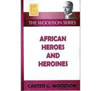 Carter Godwin Woodson African Heroes and Heroines (Tascabile)