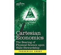 Cartesian Economics: The Bearing of Physical Science Upon State Stewardship