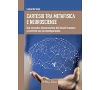 Cartesio tra metafisica e neuroscienze. Una innovativa interpretazione del filosofo francese a confronto con la contemporaneità