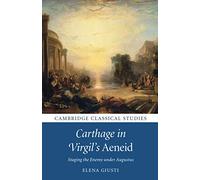 Carthage in Virgil's Aeneid: Staging the Enemy under Augustus