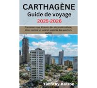 CARTHAGÈNE Guide de voyage 2025-2026: Promenez-vous à travers des siècles de culture, dînez comme un local et explorez des quartiers cachés