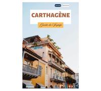 Carthagène Guide de Voyage: Découvrez les principales attractions, les trésors cachés, les plages, l'architecture coloniale, la gastronomie et les excursions d'une journée