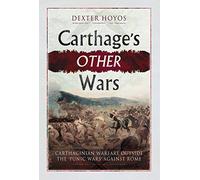 Carthage's Other Wars: Carthaginian Warfare Outside the 'Punic Wars' Against Rome