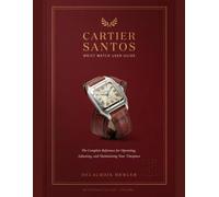 Cartier Santos Wrist Watch User Guide: The Complete Reference for Operating, Adjusting, and Maintaining Your Timepiece