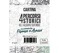 Cartina 4 percorsi storici nel Valdarno Superiore. In cammino tra Firenze e Arezzo. Scala 1:42.000