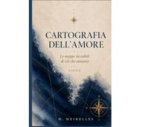 Cartografia dell'Amore: Le mappe invisibili di ciò che amiamo