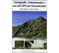 Cartografia, orientamento e uso del gps per escursionisti. Teoria, pratica, astuzie