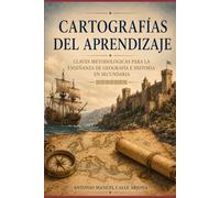 Cartografías del Aprendizaje: Claves metodológicas para la enseñanza de Geografía e Historia en Secundaria