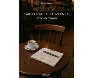 Cartografie dell'assenza. Carnet de voyage - [Phasar Edizioni]
