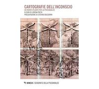 Cartografie dell'inconscio. Un nuovo atlante per la psicoanalisi