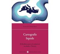 Cartografie Liquide. Il Mediterraneo E Le Relazioni Tra Italia E Tunisia -