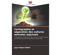 Cartographie et séparation des cultures estivales soja/maïs: Cartographie et séparation des cultures à l'aide d'images multitemporelles et de classification supervisée