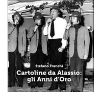 Cartoline da Alassio: gli anni d’oro di Stefano Franchi, 2014, Youcanprint