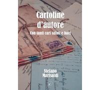 Libri Stefano Marisaldi - Cartoline D'autore. Con Tanti Cari Saluti E Baci
