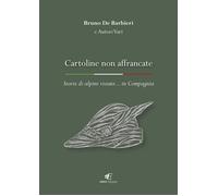 Cartoline non affrancate. Storie di alpini vissute... in Compagnia - De Ba...