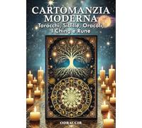 Cartomanzia Moderna: Tarocchi, Oracoli, I Ching e Rune: Guida Completa per Imparare a Leggere e Interpretare Tarocchi, Sibille, Lenormand, Kipper, ... Simboli Spiegati per Principianti ed Esperti