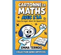 Cartonne en maths avec l’IA (sans te noyer dans les équations): Le guide pour ne plus paniquer devant un exercice, même si t’as zéro logique